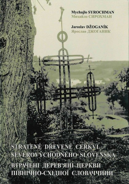 Obálka knihy Stratené drevené cerkvi severovýchodného Slovenska; na obálke železný kríž v Nižnej Polianke, foto Florián Zapletal, 1923. Repro: T. Kowalski