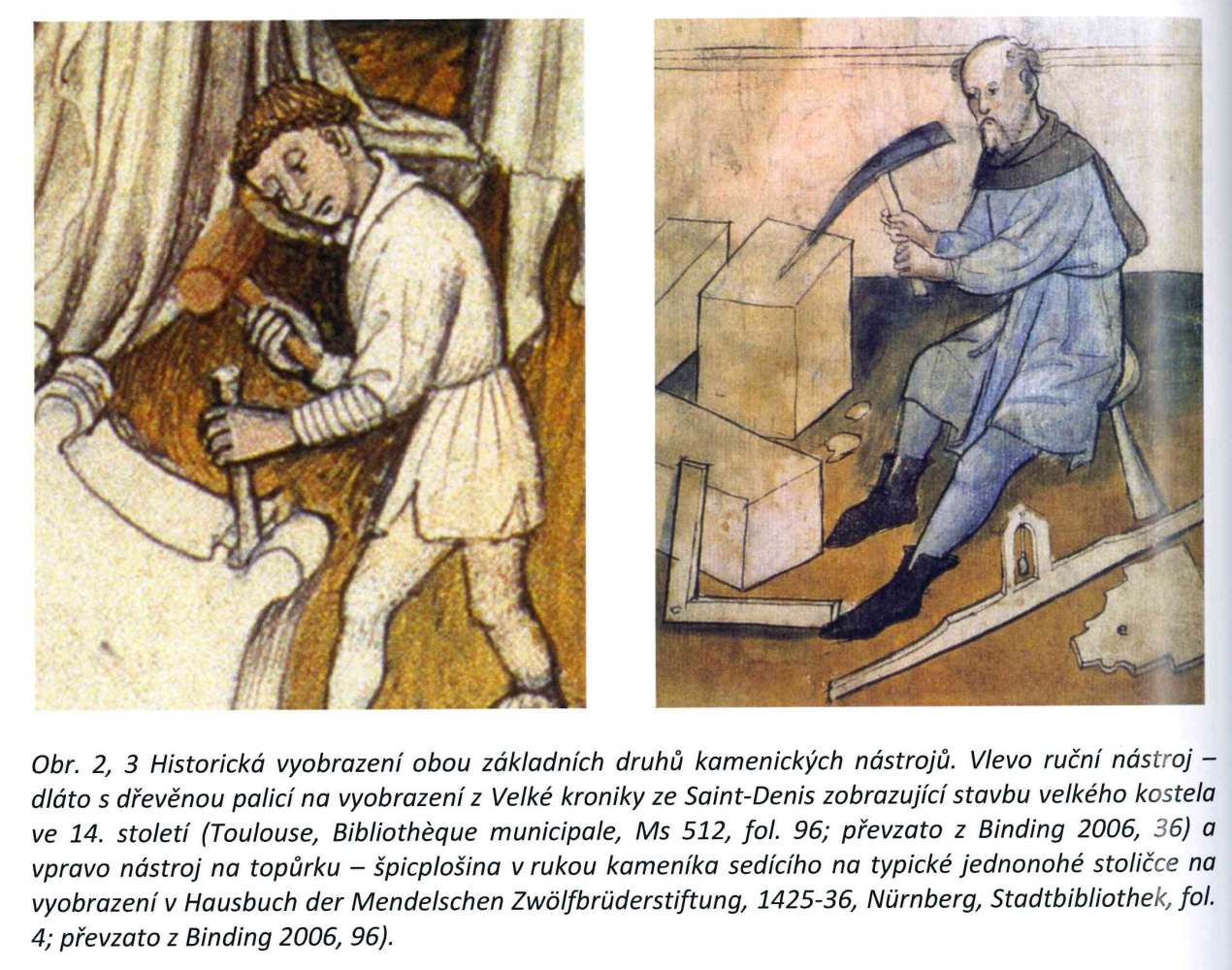 10	Ikonografia práce v stredoveku s kamenárskymi nástrojmi vo Francúzsku (vľavo, finálna úprava kameňa dlátom) a Nemecku (vpravo, hrubé opracovanie špico/plošinou, zdroj: Kol. aut. Historické způsoby opracování kamene, metody průzkumu a kritéria výběru náhradního kamene kvádrového zdiva. Praha: Národní technické muzeum, 2013, s. 52. ISBN 978-80-7037-229-6