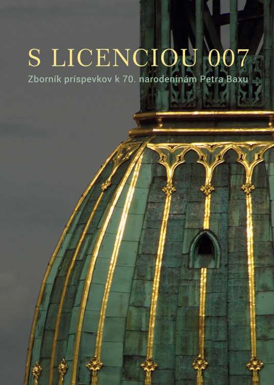 04 – Obálka zborníka S licenciou 007. Zborník príspevkov k 70. narodeninám Petra Baxu, venovaného životnému jubileu dr. P. Baxu, ktorý pôsobil na Krajskom pamiatkovom úrade Bratislava